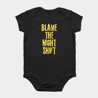 Blame The Night Shift Baby Bodysuit